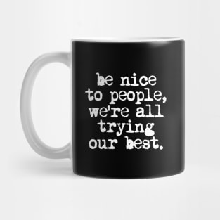 Be Nice to People We're All Trying Our Best in Black and White Mug